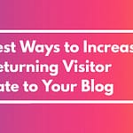 15 Proven Ways to Increase Your Returning Visitor