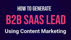 Read more about the article How To Generate B2B SaaS Lead Using Best Content Marketing