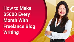 Read more about the article How to Make $5000 Every Month With Freelance Blog Writing