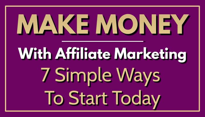 How To Make Money With Affiliate Marketing 7 Simple Ways To Start Today Featured